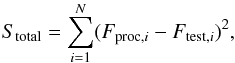 \begin{equation} S_{\rm total} = \displaystyle\sum_{i=1}^{N} (F_{\rm proc,\it i} - F_{\rm test,\it i})^2, \end{equation}