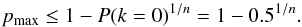 \begin{equation} \label{eq:binom2} p_{\rm max} \le 1 - P(k=0)^{1/n} = 1 -0.5^{1/n}. \end{equation}