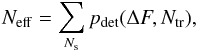 \begin{equation} \label{eq:N_eff} N_\mathrm{eff} = \sum_{N_{\rm s}} p_{\rm det}(\Delta F, N_{\rm tr}), \end{equation}