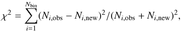 \begin{equation} \label{equ:xi} \displaystyle \chi^{2} = \sum_{i=1}^{N_{\rm bin}}(N_{i,\rm obs}-N_{i,\rm new})^{2}/(N_{i,\rm obs}+N_{i,\rm new})^{2}, \end{equation}