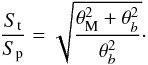 Mathematical equation: \begin{equation} \label{eq:elong} {S_{\rm t} \over S_{\rm p}} = \sqrt{{\theta^2_{\rm M} + \theta^2_b}\over \theta^2_b} \cdot \end{equation}