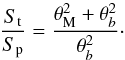 Mathematical equation: \begin{equation} \label{eq:circ} {S_{\rm t} \over S_{\rm p}} = {{\theta^2_{\rm M} + \theta^2_b}\over \theta^2_b} \cdot \end{equation}