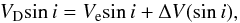 \begin{equation} V_{\rm D}\!\sin i = V_{\rm e}\!\sin i + \Delta V(\sin i), \label{eq_25} \end{equation}