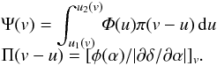 \begin{eqnarray} && \Psi(v) = \displaystyle \int_{u_1(v)}^{u_2(v)}\!\!{\it \Phi}(u)\pi(v-u)\,{\rm d}u \nonumber \\[-2mm] \\[-2mm] && \displaystyle \Pi(v-u) = [\phi(\alpha)/|\partial\delta/\partial\alpha|]_v. \label{eq_30} \nonumber \end{eqnarray}