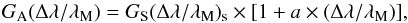 \begin{equation} G_{\rm A}(\Delta\lambda/\lambda_{\rm M}) = G_{\rm S}(\Delta\lambda/\lambda_{\rm M})_{\rm s}\times[1+a\times(\Delta\lambda/\lambda_{\rm M})], \label{eq_38} \end{equation}