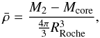 \begin{equation} \bar{\rho}=\frac{M_2-M_{\rm core}}{\frac{4\pi}{3}R_{\rm Roche}^3}, \end{equation}