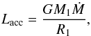 \begin{equation} L_{\rm acc}=\frac{GM_1\dot{M}}{R_1}, \end{equation}
