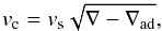 \begin{equation} v_{\rm c}=v_{\rm s}\sqrt{\nabla-\nabla_{\rm ad}},\label{vc} \end{equation}
