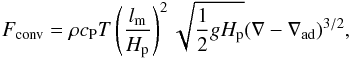 \begin{equation} F_{\rm conv}=\rho c_{\rm P} T\left( \frac{l_{\rm m}}{H_{\rm p}} \right)^2\sqrt{\frac{1}{2}gH_{\rm p}}(\nabla-\nabla_{\rm ad})^{3/2},\label{Fconv} \end{equation}