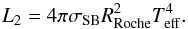 \begin{equation} L_2=4\pi \sigma_{\rm SB} R_{\rm Roche}^2T_{\rm eff}^4. \end{equation}