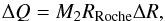 \begin{equation} \Delta Q = M_2 R_{\rm Roche}\Delta R, \end{equation}