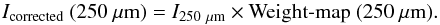 \appendix \setcounter{section}{3} \begin{equation} I_{\rm corrected}~(250~\mu {\rm m})= I_{\rm 250~\mu {\rm m}} \times \text{Weight-map}~(250~\mu {\rm m}). \end{equation}