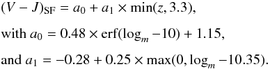 \begin{eqnarray} &&(V-J)_{\rm SF} = a_0 + a_1 \times {\rm min}(z, 3.3), \label{EQ:vj_sf} \\[1.5mm] &&\text{with } a_0 = 0.48 \times {\rm erf}(\logm - 10) + 1.15, \nonumber \\[1.5mm] &&\text{and } a_1 = -0.28 + 0.25 \times {\rm max}(0, \logm - 10.35). \nonumber \end{eqnarray}