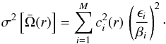 \begin{equation} \label{eq:variance} \sigma^2\left[\bar\Omega(r)\right]=\sum_{i=1}^M c_i^2(r)\,\left(\frac{\epsilon_i}{\beta_i}\right)^2\cdot \end{equation}