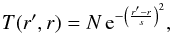 \begin{equation} T(r',r)=N\,\mathrm{e}^{-{\left(\frac{r'-r}{s}\right)}^2}, \end{equation}