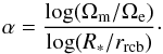 \begin{equation} \alpha=\frac{\log(\Omega_{\rm m}/\Omega_{\rm e})}{\log(R_*/r_\mathrm{rcb})}\cdot \end{equation}