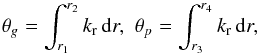 \begin{equation} \theta_g=\int_{r_1}^{r_2}k_{\rm r}\,\mathrm{d}r,\,\,\theta_p=\int_{r_3}^{r_4}k_{\rm r}\,\mathrm{d}r, \label{unno2} \end{equation}