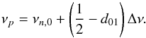 \begin{equation} \nu_p=\nu_{n,0}+\left(\frac{1}{2}-d_{01}\right)\Delta\nu. \label{unno4} \end{equation}