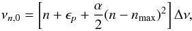 \begin{equation} \nu_{n,0}=\left[n+\epsilon_p+\frac{\alpha}{2}(n-n_\mathrm{max})^2\right]\Delta\nu, \label{unno5} \end{equation}