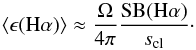 \begin{equation} \langle \epsilon({\rm H}\alpha) \rangle \approx {\Omega\over 4\pi} {{\rm SB}({\rm H}\alpha) \over s_{\rm cl}}\cdot \end{equation}