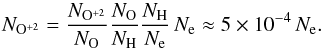 \begin{eqnarray*} N_{{\rm O}^{+2}}={N_{{\rm O}^{+2}}\over N_{\rm O}}{N_{\rm O}\over N_{\rm H}} {N_{\rm H}\over N_{\rm e}} \, N_{\rm e} \approx 5\times 10^{-4}\, N_{\rm e}. \end{eqnarray*}