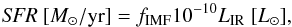 \begin{equation} {\textit{SFR}~[M_{\odot}}/{\rm yr}]=f_{\mathrm{IMF}}10^{-10}L_{\mathrm{IR}}~{[L_{\odot}]}, \end{equation}