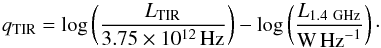 \begin{equation} q_{{\rm TIR}}=\log\left(\frac{L_{{\rm TIR}}}{3.75\times10^{12}\,{\rm Hz}}\right)-\log\left(\frac{L_{1.4~{\rm GHz}}}{{\rm W\, Hz}^{-1}}\right)\cdot\label{eq:q} \end{equation}
