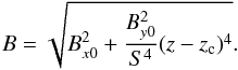 \begin{equation} B = \sqrt{B_{x0}^{2} + \frac{B_{y0}^{2}}{S^4}(z-z_{\rm c})^4}. \end{equation}