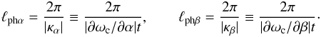 \begin{eqnarray} \ell_{{\rm ph}\alpha} = \frac{2\pi}{|\kappa_\alpha |} \equiv \frac{2\pi}{|\partial \omega_{\rm c}/\partial\alpha |t}, \qquad \ell_{{\rm ph}\beta} = \frac{2\pi}{|\kappa_ \beta |} \equiv \frac{2\pi}{|\partial \omega_{\rm c}/\partial \beta |t}\cdot \label{number8} \end{eqnarray}
