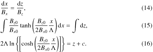 \begin{eqnarray} &&\frac{{\rm d}x}{B_x} = \frac{{\rm d}z}{B_z}, \\ &&\int \frac{B_{z0}}{B_{x0}} \tanh \left( \frac{B_{z0}}{2B_{x0}}\frac{x}{\Lambda} \right){\rm d}x = \int {\rm d}z, \\ &&2 \Lambda \ln \left\{\left[ \cosh \left( \frac{B_{z0}}{2B_{x0}}\frac{x}{\Lambda} \right)\right] \right\} = z+c. \label{2dfieldline} \end{eqnarray}