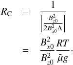\begin{eqnarray} R_{\rm C} &=& \frac{1}{\Big| \frac{B_{z0}^{2}}{2B_{x0}^{2}\Lambda} \Big|} \nonumber \\ &= & \frac{B_{x0}^2}{B_{z0}^2} \frac{RT}{\tilde{\mu} g}\cdot \end{eqnarray}