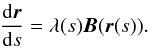 \begin{eqnarray} \frac{{\rm d}\vec{r}}{{\rm d}s} = \lambda(s) \vec{B}(\vec{r} (s)). \label{differntialVec} \end{eqnarray}