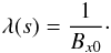 \begin{eqnarray} \lambda (s) = \frac{1}{B_{x0}}\cdot \end{eqnarray}