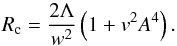 \begin{equation} R_{\rm c} = \frac{2 \Lambda}{w^2} \left(1+v^2 A^4\right). \end{equation}