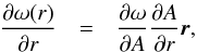 \begin{eqnarray} \frac{\partial \omega (r)}{\partial r} &=& \frac{\partial \omega}{\partial A} \frac{\partial A}{\partial r} \vec{r}, \end{eqnarray}
