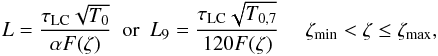 $$ L = \frac{\tau_{\rm LC} \sqrt{T_{0}}}{\alpha F(\zeta)} ~~ \textrm{or} ~~ L_{9}= \frac{\tau_{\rm LC} \sqrt{T_{0,7}}}{120 F(\zeta)} ~~~~~ \zeta_{\rm min}<\zeta\leq\zeta_{\rm max} , $$