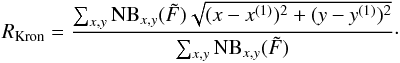 Mathematical equation: \begin{equation} \label{lsd_eq:20} R_\mathrm{Kron} = \frac{\sum_{x,y} \mathrm{NB}_{x,y}(\tilde{F}) \sqrt{(x-x^{(1)})^2 + (y-y^{(1)})^2}}{\sum_{x,y} \mathrm{NB}_{x,y}(\tilde{F})} \cdot \end{equation}