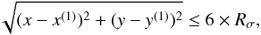 Mathematical equation: \begin{equation} \label{eq:11} \sqrt{(x-x^{(1)})^2 + (y-y^{(1)})^2} \leq 6 \times R_\sigma \text{,} \end{equation}