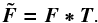 Mathematical equation: \begin{equation} \label{lsd_eq:1} \boldmath{\tilde{F}} = \boldmath{F} \ast \boldmath{T} \text{.} \end{equation}