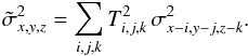 Mathematical equation: \begin{equation} \label{lsd_eq:3} \tilde{\sigma}^2_{x,y,z} = \sum_{i,j,k} T_{i,j,k}^2 \, \sigma^2_{x-i,y-j,z-k} \text{.} \end{equation}