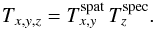 Mathematical equation: \begin{equation} \label{lsd_eq:5} T_{x,y,z} = T^{\mathrm{spat}}_{x,y} \, T^{\mathrm{spec}}_{z}\text{.} \end{equation}
