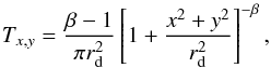 Mathematical equation: \begin{equation} \label{lsd_eq:9} T_{x,y} = \frac{\beta - 1}{\pi r_\mathrm{d}^2} \left [ 1 + \frac{x^2 + y^2}{r_\mathrm{d}^2} \right ]^{-\beta} \text{,} \end{equation}