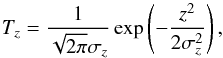 Mathematical equation: \begin{equation} \label{lsd_eq:10} T_z = \frac{1}{\sqrt{2\pi}\sigma_z} \exp \left ( - \frac{z^2}{2\sigma_z^2} \right ) \text{,} \end{equation}