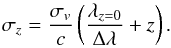 Mathematical equation: \begin{equation} \label{lsd_eq:11} \sigma_z = \frac{\sigma_v}{c} \left ( \frac{\lambda_{z=0}}{\Delta \lambda} + z \right ) \text{.} \end{equation}