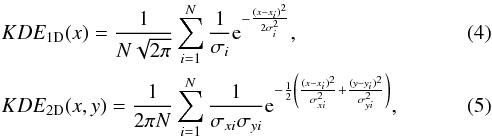 \begin{eqnarray} && KDE_{\rm 1D}(x) = \frac{1}{N\sqrt{2\pi}} \sum_{i=1}^N \frac{1}{\sigma_i} {\rm e}^{-\frac{(x-x_i)^2}{2\sigma_i^2}}, \label{eq:kde-1d} \\ && KDE_{\rm 2D}(x,y) = \frac{1}{2\pi N} \sum_{i=1}^N \frac{1}{\sigma_{xi}\sigma_{yi}} {\rm e}^{-\frac{1}{2} \left( \frac{(x-x_i)^2}{\sigma_{xi}^2} + \frac{(y-y_i)^2}{\sigma_{yi}^2} \right)}, \label{eq:kde-2d} \end{eqnarray}