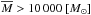 \hbox{$\overline{M} > 10\,000~[M_{\odot}]$}