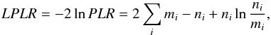 \begin{equation} LPLR = -2 \ln PLR = 2 \sum_i m_i - n_i + n_i \ln \frac{n_i}{m_i}, \label{eq:likelihood} \end{equation}