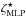\hbox{$\zeta_{\text{MLP}}^{\star}$}