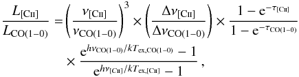 Mathematical equation: \begin{eqnarray} \label{eqn:ciicorat} \begin{split} \frac{L_{\mathrm{[C{\textsc{ii}}]}}}{L_{\mathrm{CO(1-0)}}} = & \left( \frac{\nu_{\mathrm{[C{\textsc{ii}}]}}}{\nu_{\mathrm{CO(1-0)}}} \right)^{3} \times \left( \frac{\Delta \nu_{\mathrm{[C{\textsc{ii}}]}}}{\Delta \nu_{\mathrm{CO(1-0)}}} \right)\times \frac{1-{\rm e}^{-\tau_{\mathrm{[C{\textsc{ii}}]}}}}{1-{\rm e}^{-\tau_{\mathrm{CO(1-0)}}}} \\ & \times \frac{{\rm e}^{h\nu_{\mathrm{CO(1-0)}}/kT_{\mathrm{ex,CO(1-0)}}}-1}{{\rm e}^{h\nu_{[C{\textsc{ii}}]}/kT_{\mathrm{ex,[C{\textsc{ii}}]}}}-1} \, \mathrm{,} \end{split} \end{eqnarray}