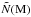 \hbox{$\tilde{N}({\rm M})$}